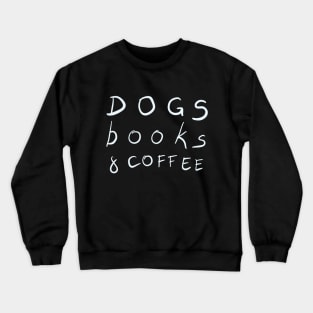 Dogs, Books & Coffee Crewneck Sweatshirt